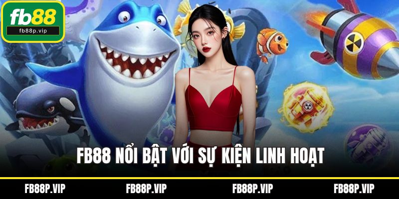 FB88 nổi bật với sự kiện linh hoạt