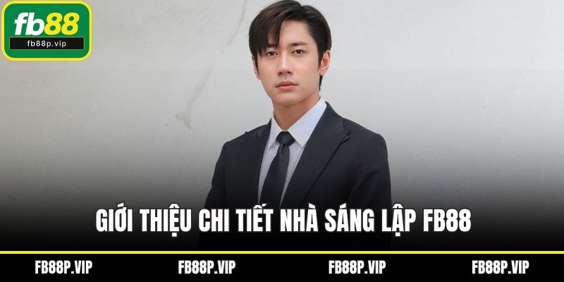 Giới thiệu chi tiết nhà sáng lập FB88