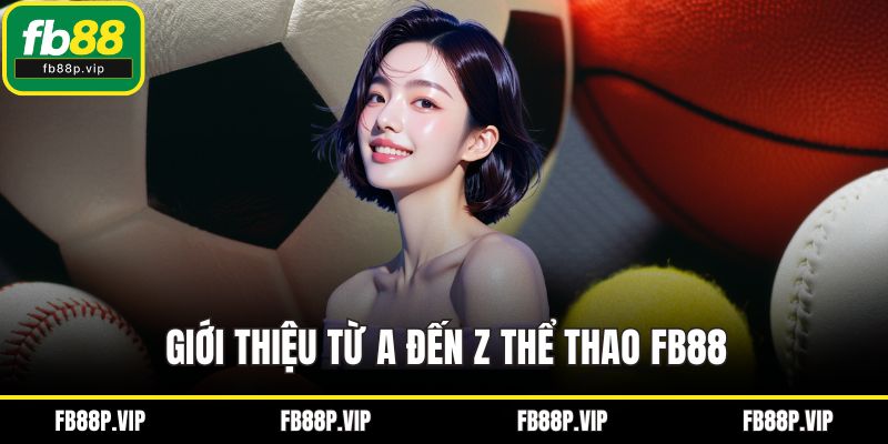 Giới thiệu từ A đến Z thể thao FB88