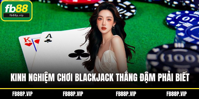 Kinh nghiệm chơi Blackjack