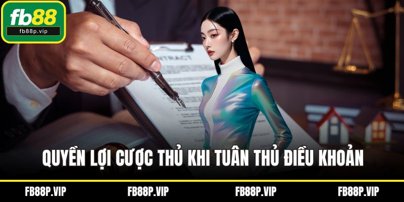Quyền lợi cược thủ khi tuân thủ điều khoản