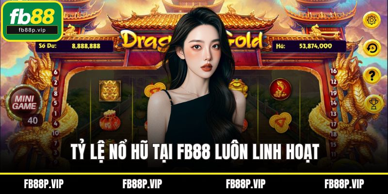 Tỷ lệ nổ hũ tại FB88 luôn linh hoạt