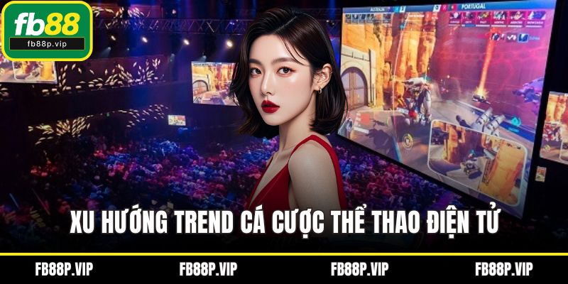 Xu hướng trend cá cược thể thao điện tử