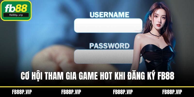 Cơ hội tham gia game hot khi đăng ký FB88