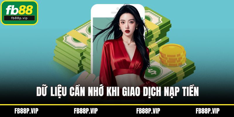 Dữ liệu cần nhớ khi giao dịch nạp tiền