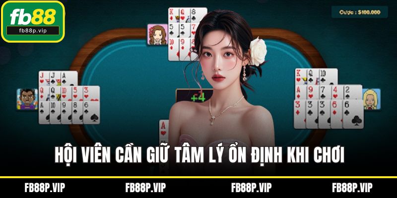 Hội viên cần giữ tâm lý ổn định khi chơi