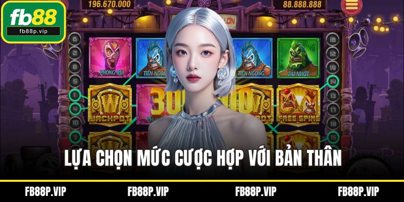 Lựa chọn mức cược hợp với bản thân