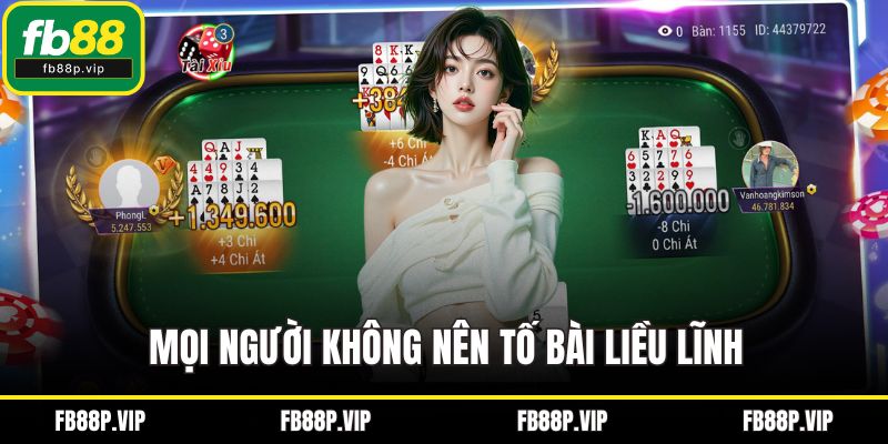 Mọi người không nên tố bài liều lĩnh