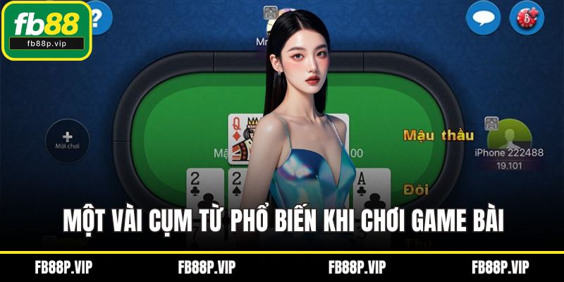 Một vài cụm từ phổ biến khi chơi game bài