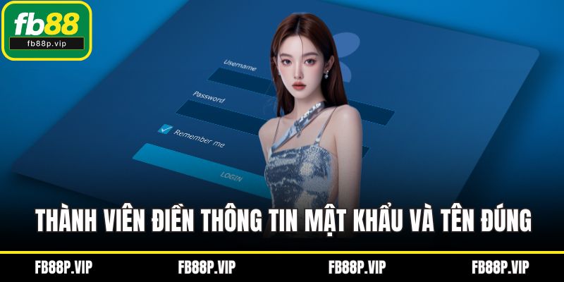 Thành viên điền thông tin mật khẩu và tên đúng