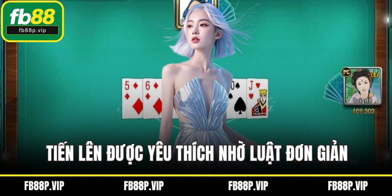 Tiến lên được yêu thích nhờ luật đơn giản