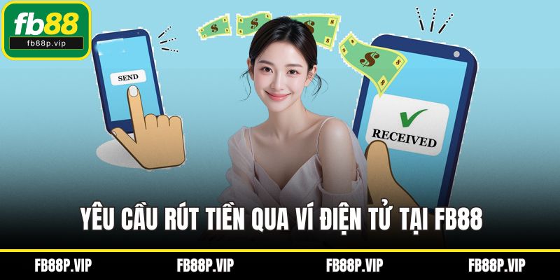 Yêu cầu rút tiền qua ví điện tử tại FB88